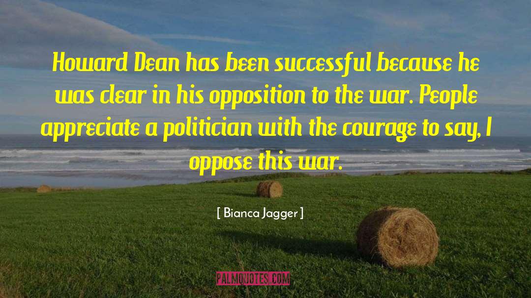 Bianca Jagger Quotes: Howard Dean has been successful