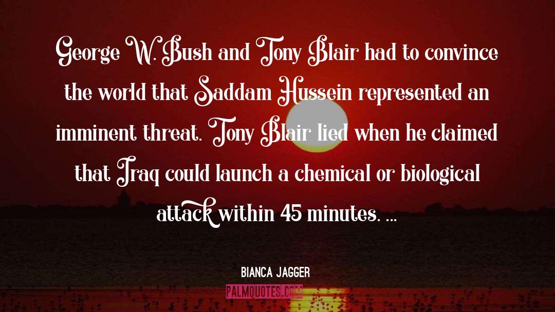 Bianca Jagger Quotes: George W. Bush and Tony