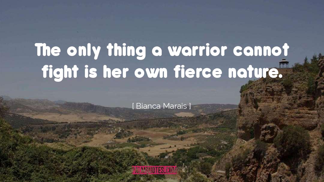 Bianca Marais Quotes: The only thing a warrior