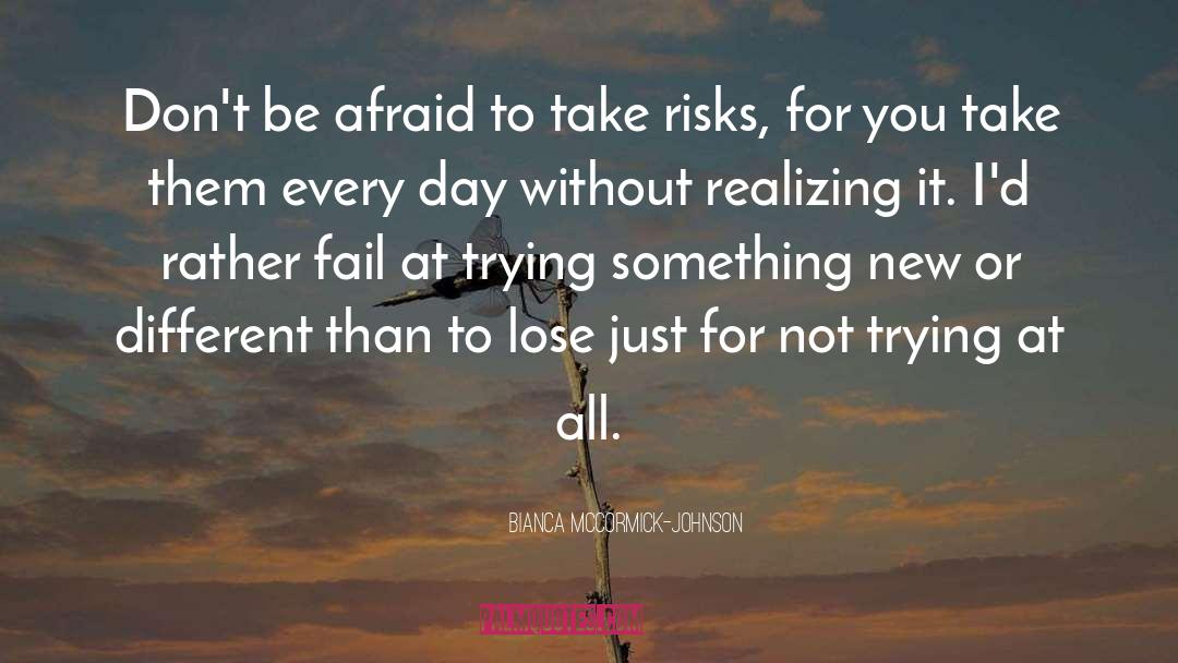 Bianca McCormick-Johnson Quotes: Don't be afraid to take