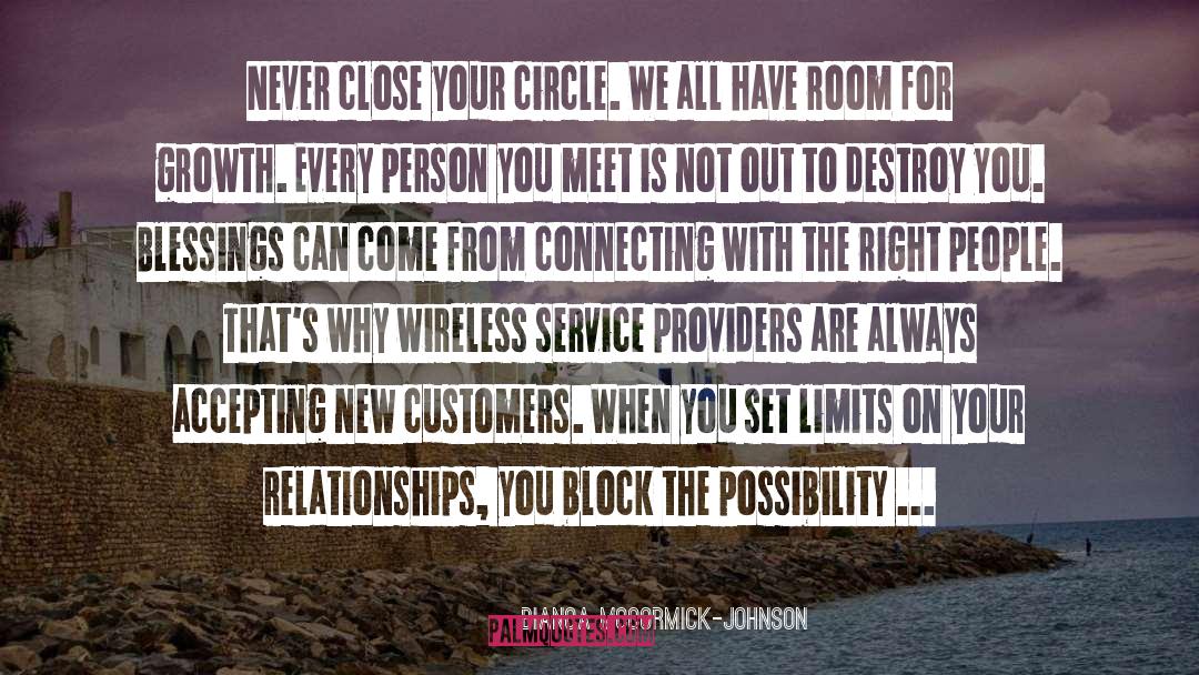 Bianca McCormick-Johnson Quotes: Never close your circle. We