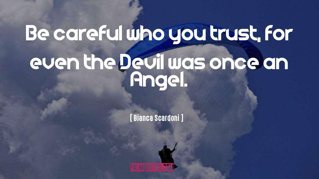 Bianca Scardoni Quotes: Be careful who you trust,