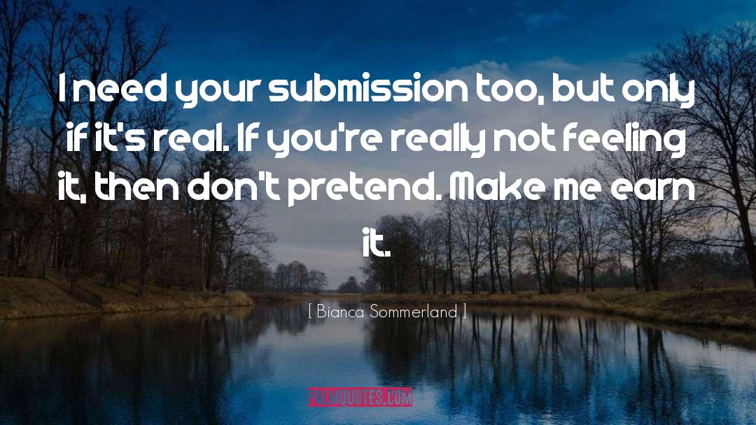 Bianca Sommerland Quotes: I need your submission too,