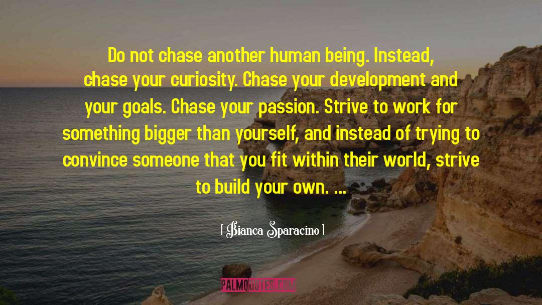 Bianca Sparacino Quotes: Do not chase another human