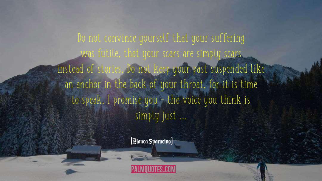 Bianca Sparacino Quotes: Do not convince yourself that