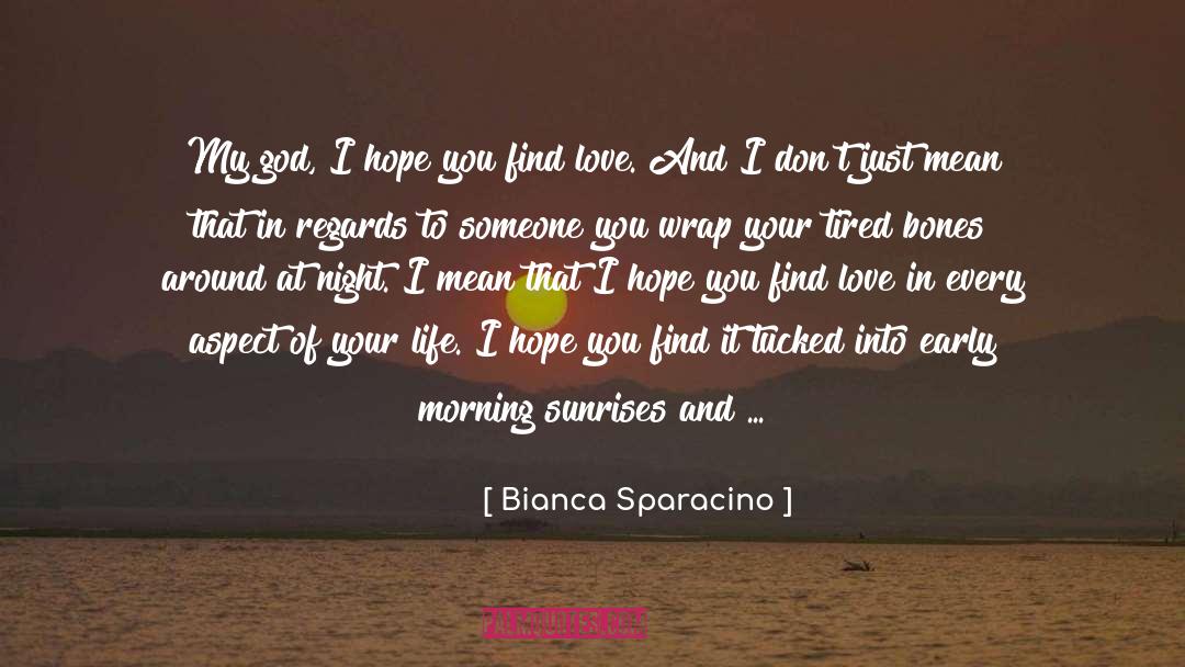 Bianca Sparacino Quotes: My god, I hope you