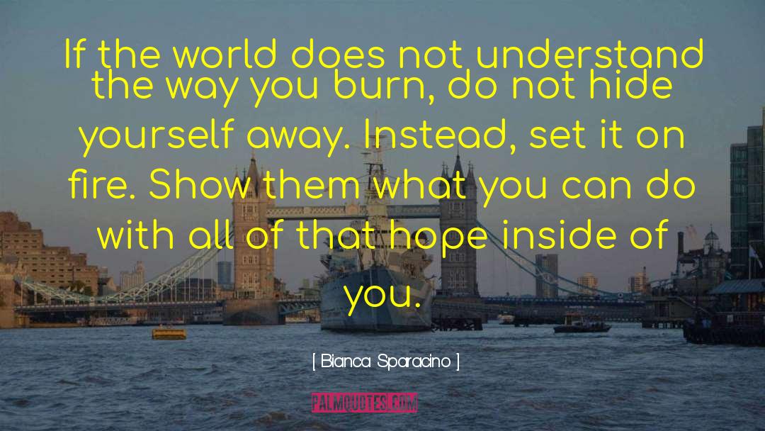 Bianca Sparacino Quotes: If the world does not