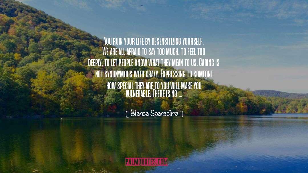 Bianca Sparacino Quotes: You ruin your life by