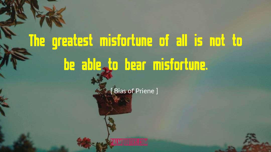 Bias Of Priene Quotes: The greatest misfortune of all
