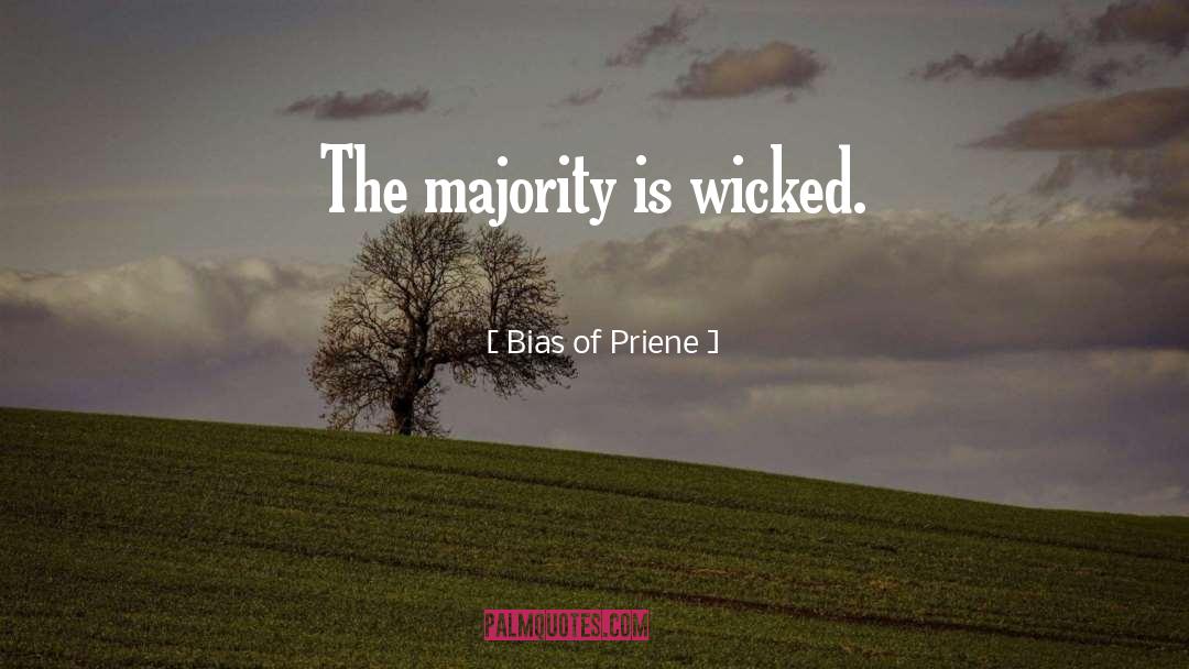 Bias Of Priene Quotes: The majority is wicked.