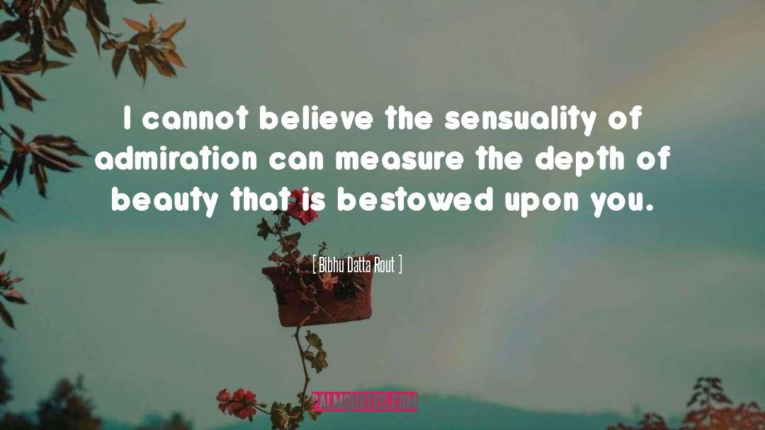 Bibhu Datta Rout Quotes: I cannot believe the sensuality