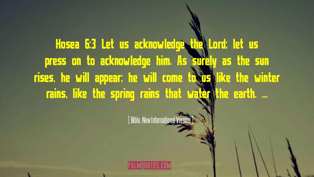 Bible. New International Version Quotes: Hosea 6:3 Let us acknowledge