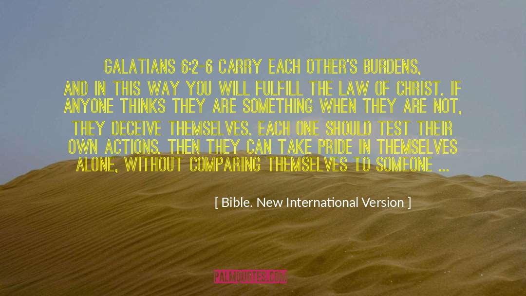 Bible. New International Version Quotes: Galatians 6:2-6 Carry each other's