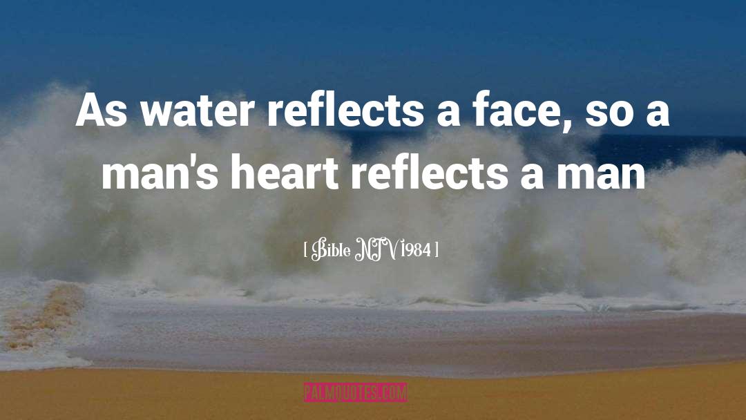 Bible NIV 1984 Quotes: As water reflects a face,