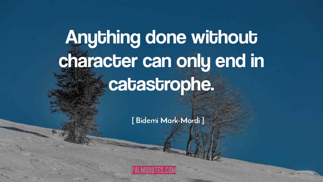Bidemi Mark-Mordi Quotes: Anything done without character can