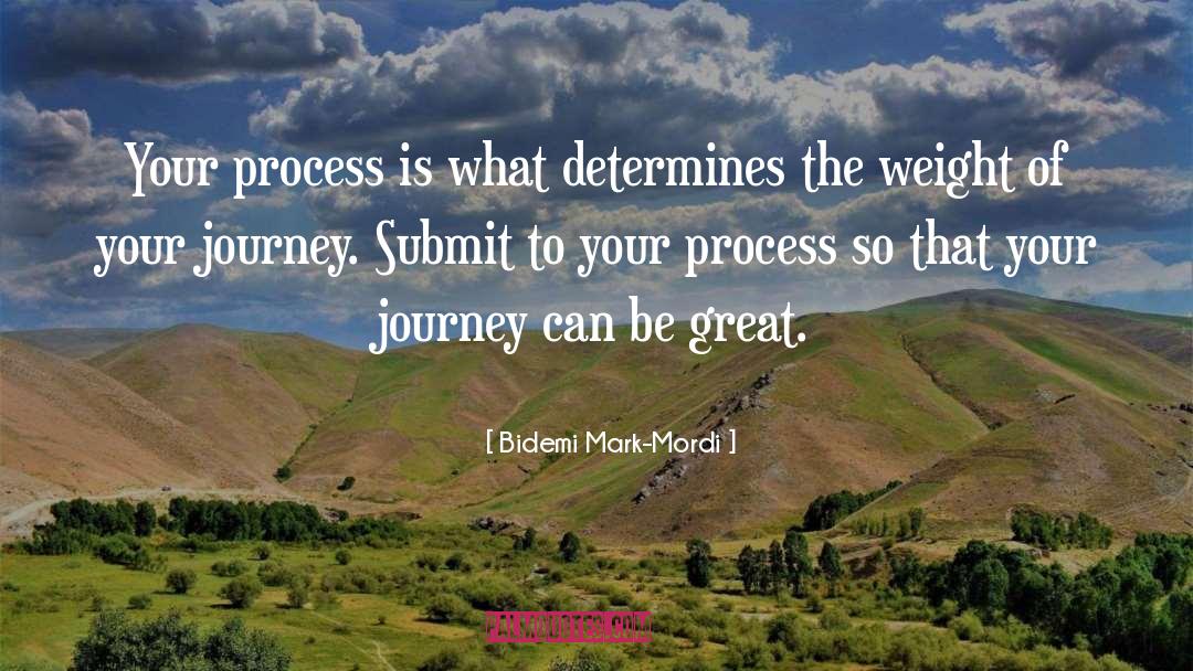 Bidemi Mark-Mordi Quotes: Your process is what determines
