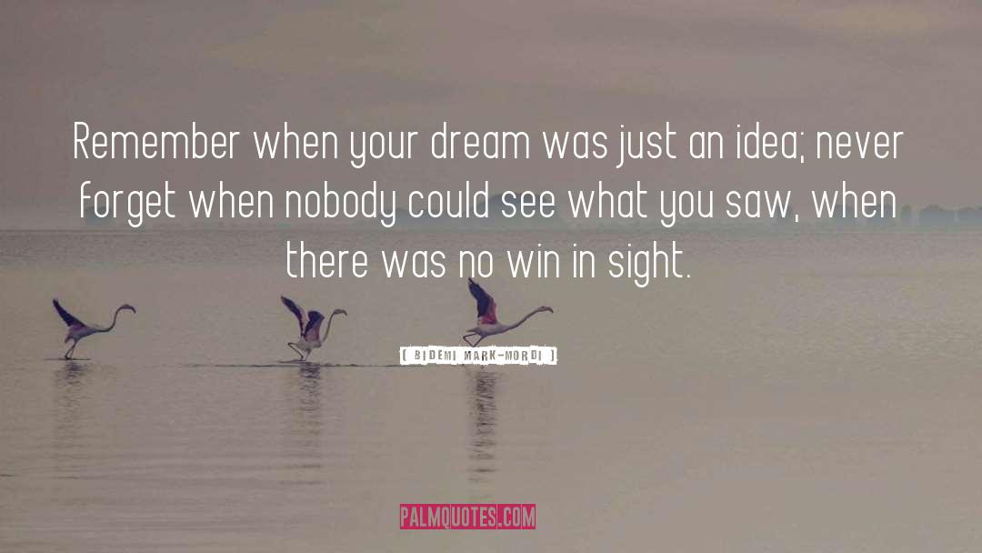 Bidemi Mark-Mordi Quotes: Remember when your dream was