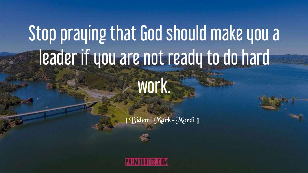 Bidemi Mark-Mordi Quotes: Stop praying that God should