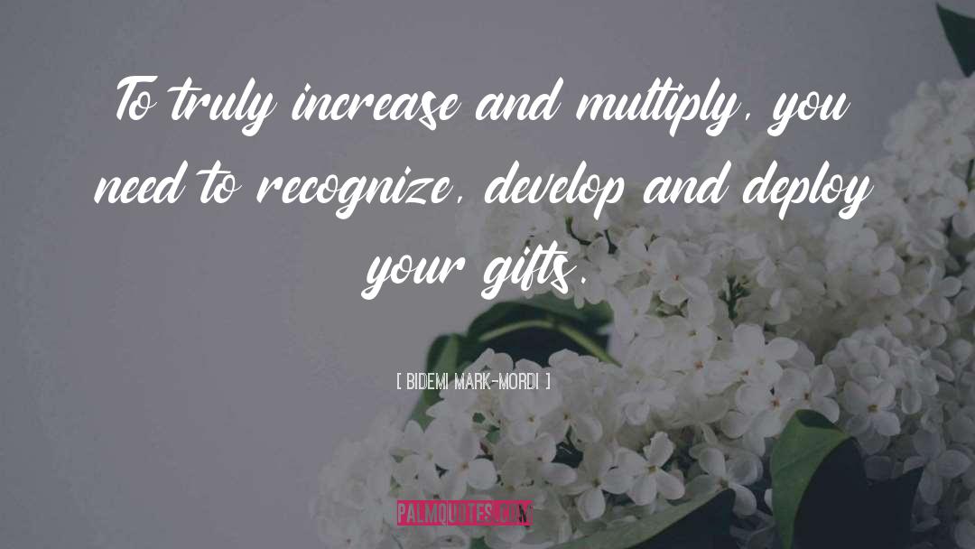 Bidemi Mark-Mordi Quotes: To truly increase and multiply,