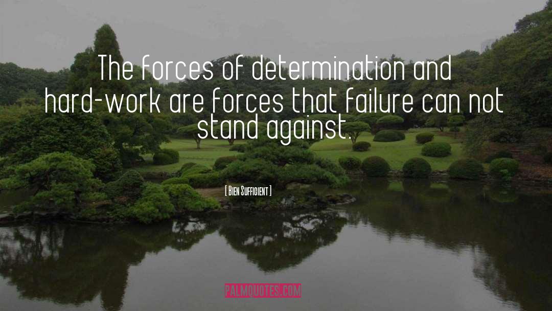 Bien Sufficient Quotes: The forces of determination and