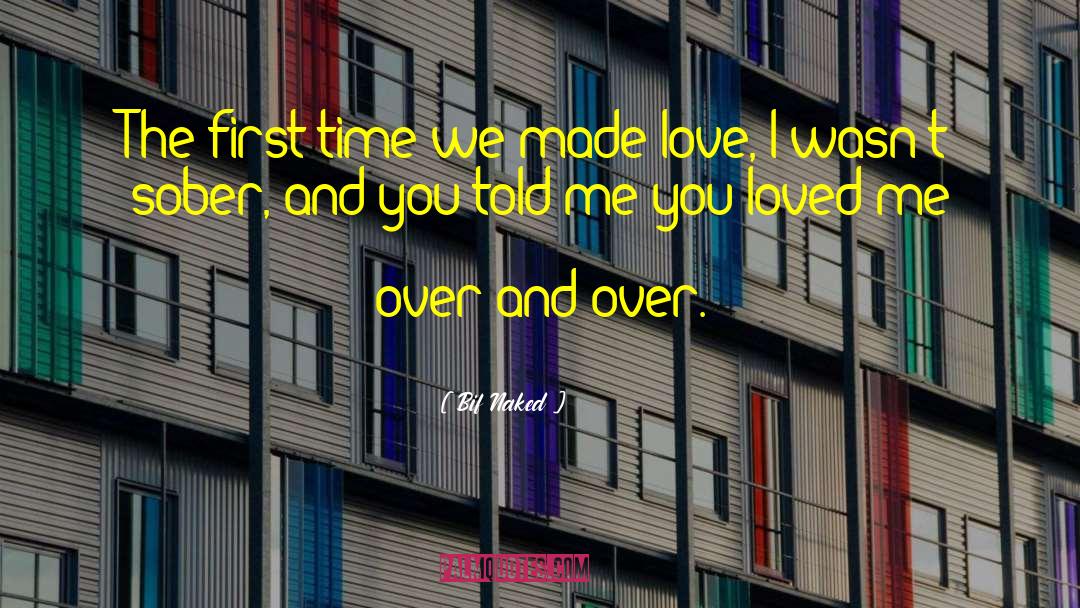Bif Naked Quotes: The first time we made
