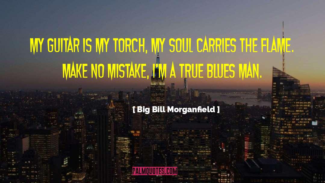 Big Bill Morganfield Quotes: My guitar is my torch,