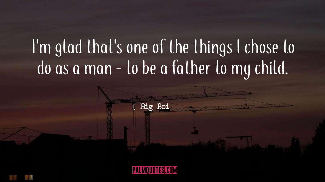 Big Boi Quotes: I'm glad that's one of
