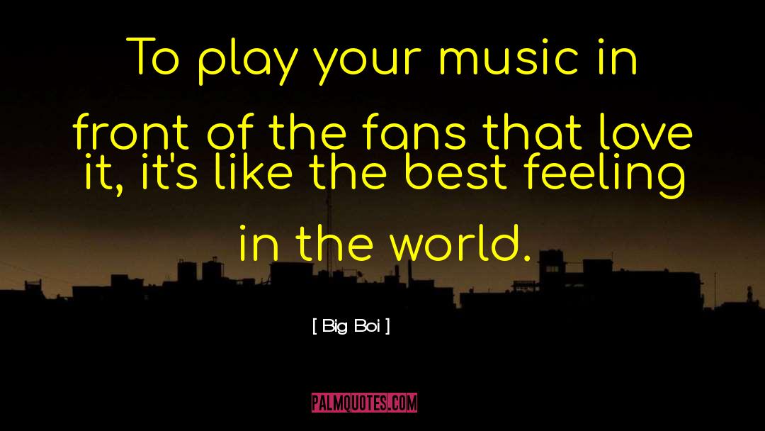 Big Boi Quotes: To play your music in