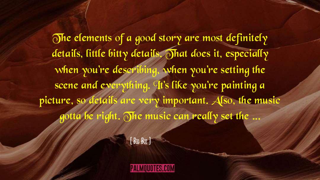 Big Boi Quotes: The elements of a good