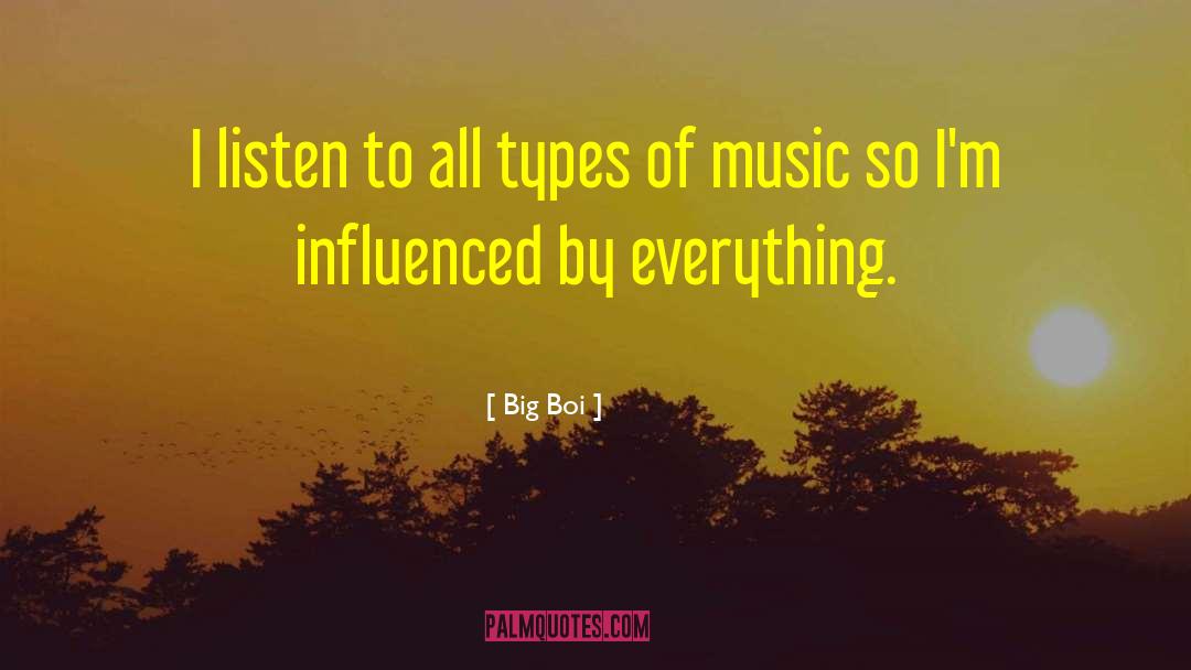 Big Boi Quotes: I listen to all types