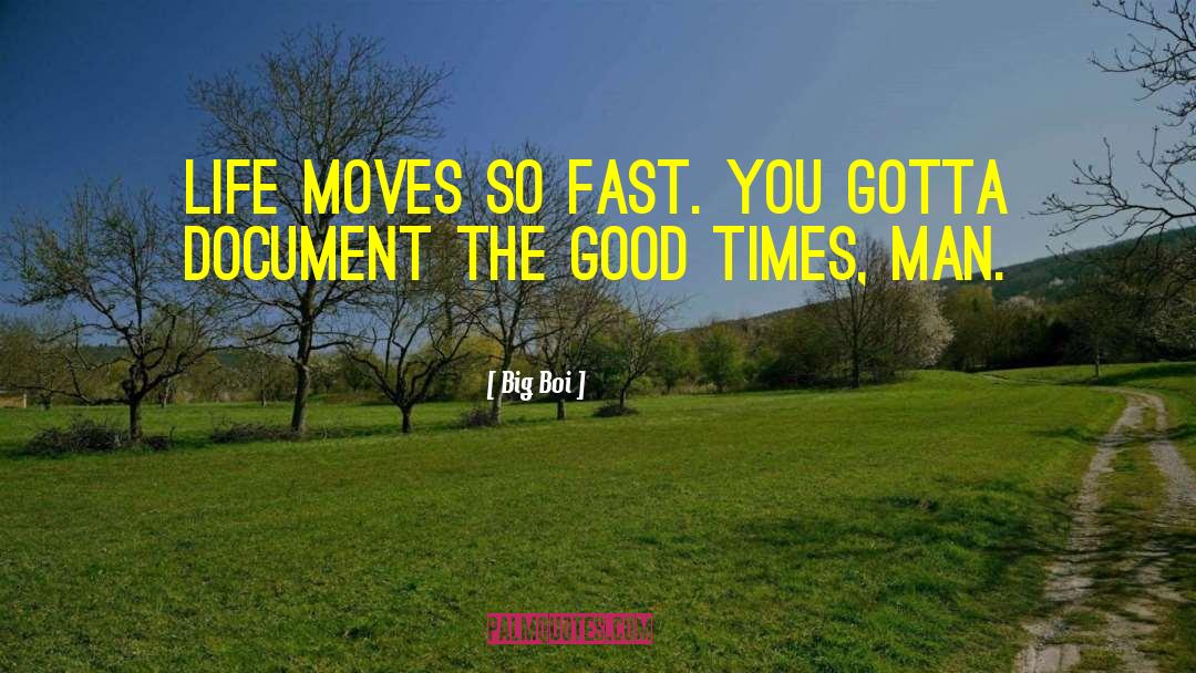 Big Boi Quotes: Life moves so fast. You