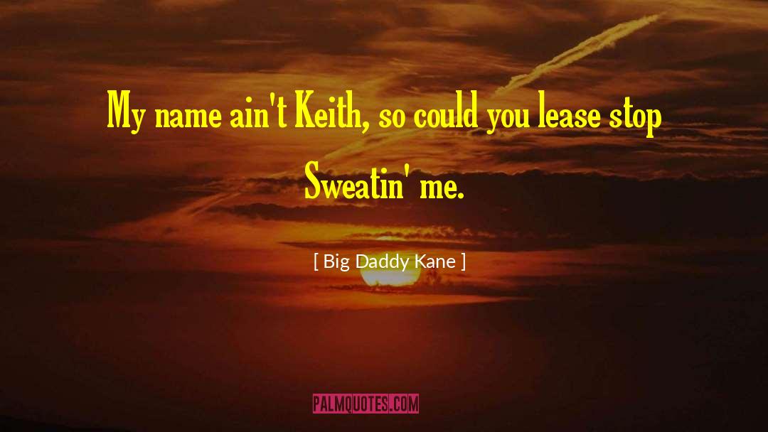 Big Daddy Kane Quotes: My name ain't Keith, so