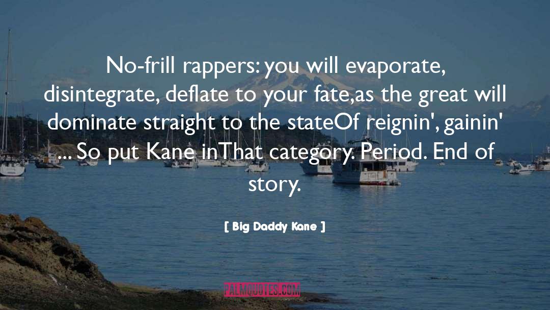 Big Daddy Kane Quotes: No-frill rappers: you will evaporate,