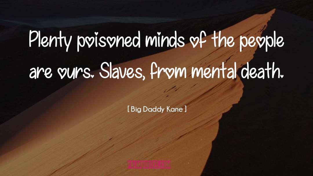 Big Daddy Kane Quotes: Plenty poisoned minds of the
