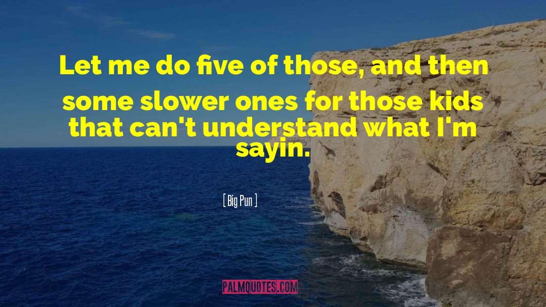 Big Pun Quotes: Let me do five of