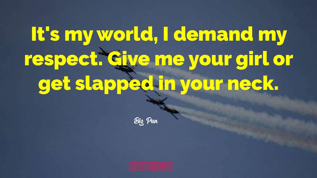 Big Pun Quotes: It's my world, I demand