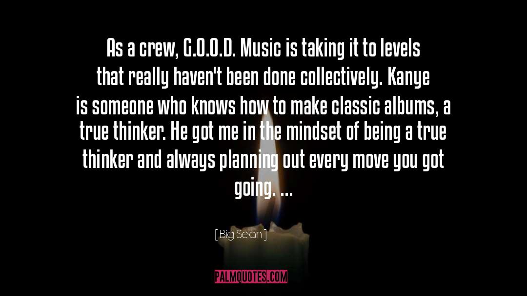 Big Sean Quotes: As a crew, G.O.O.D. Music