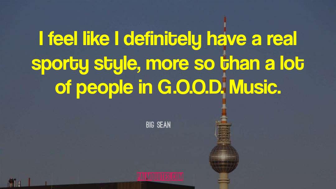 Big Sean Quotes: I feel like I definitely