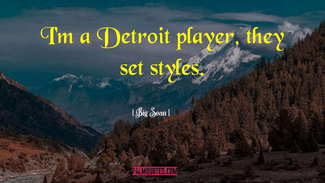 Big Sean Quotes: I'm a Detroit player, they