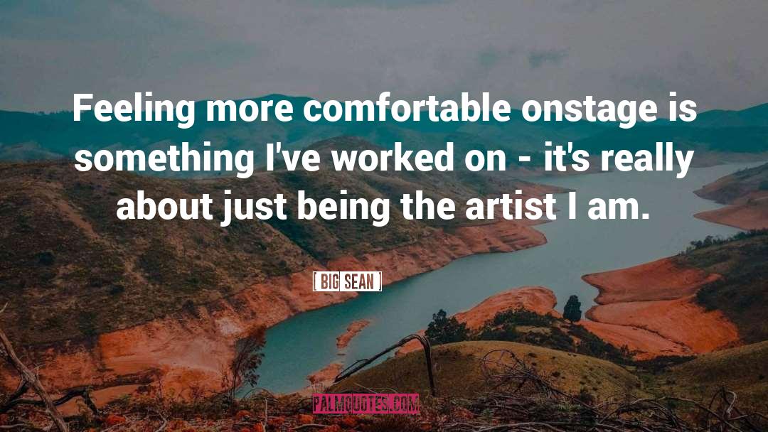 Big Sean Quotes: Feeling more comfortable onstage is