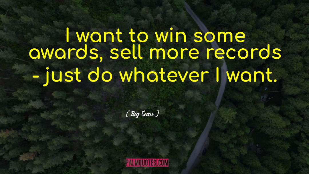 Big Sean Quotes: I want to win some
