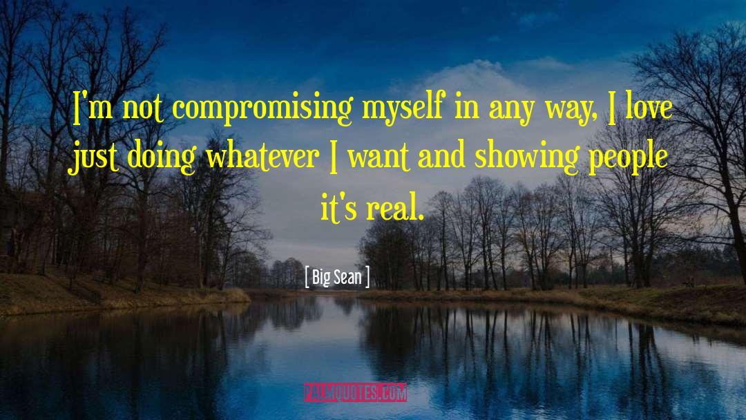 Big Sean Quotes: I'm not compromising myself in