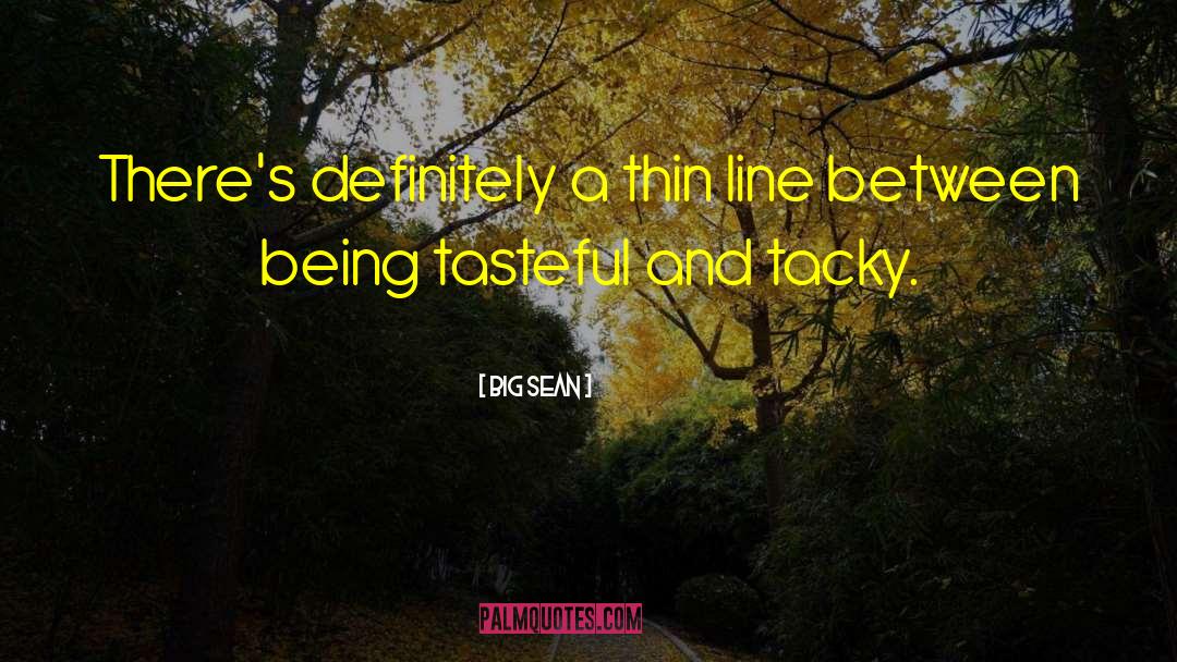 Big Sean Quotes: There's definitely a thin line