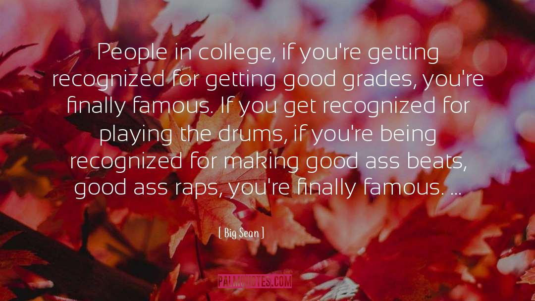 Big Sean Quotes: People in college, if you're