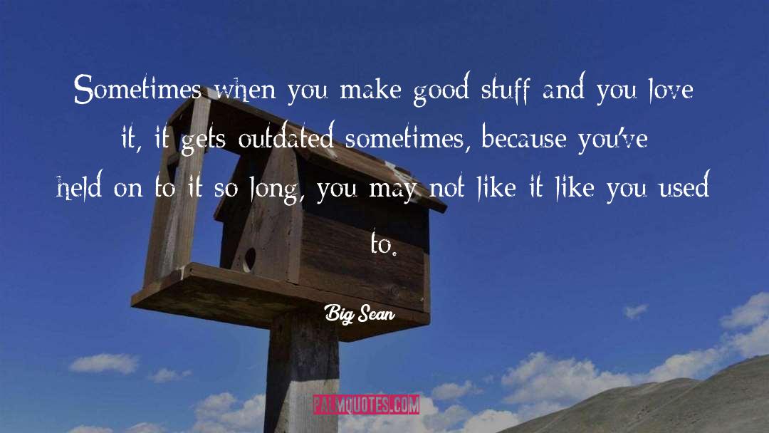 Big Sean Quotes: Sometimes when you make good