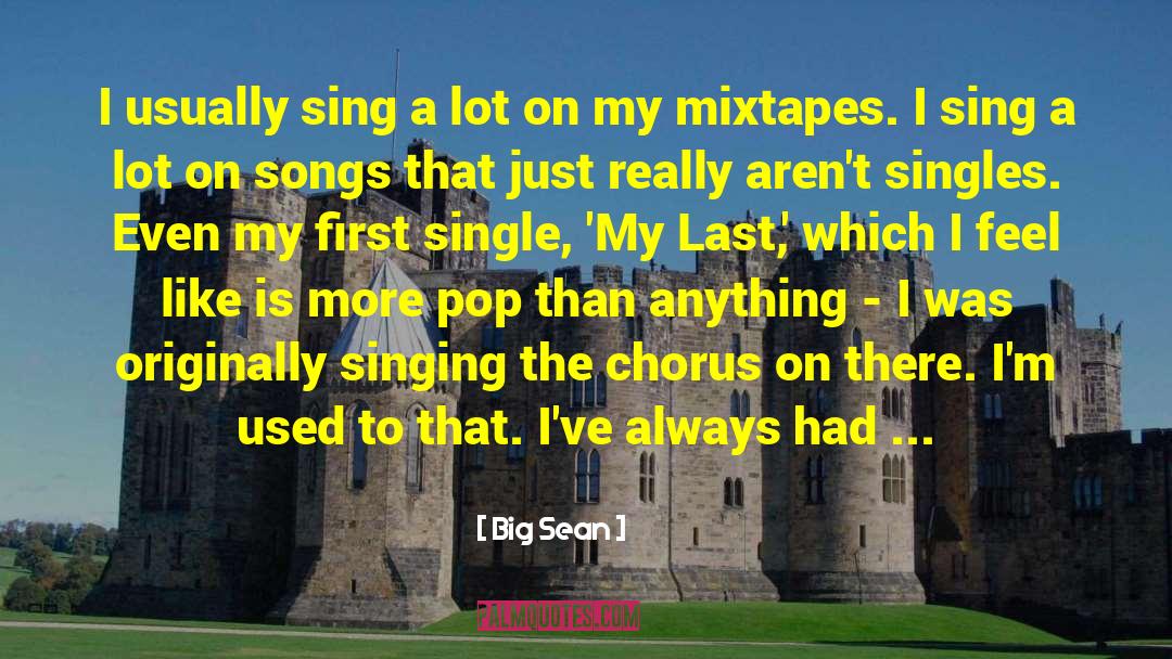 Big Sean Quotes: I usually sing a lot