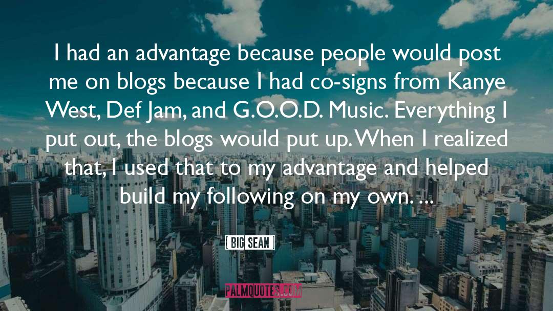 Big Sean Quotes: I had an advantage because