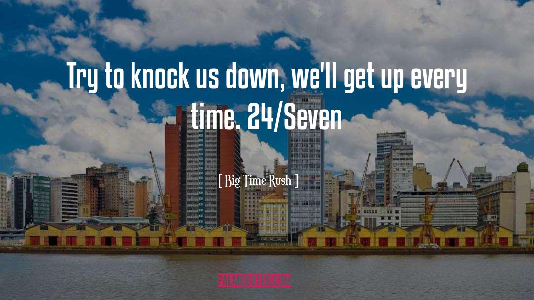 Big Time Rush Quotes: Try to knock us down,