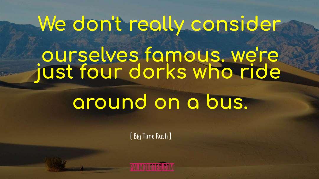 Big Time Rush Quotes: We don't really consider ourselves