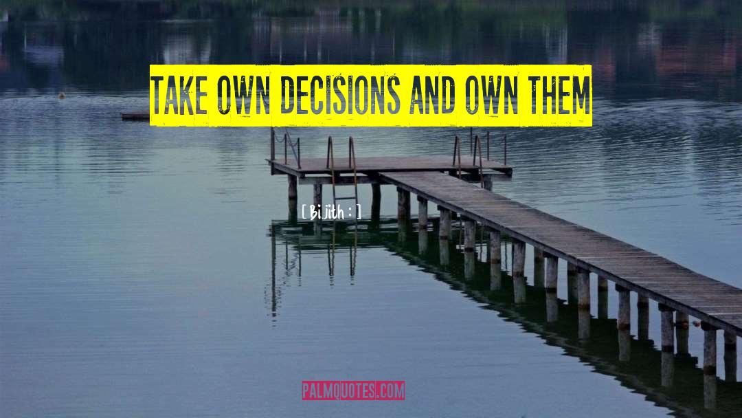 Bijith : Quotes: Take own decisions and own